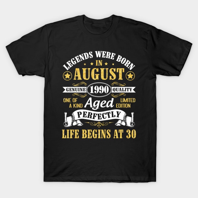 Legends Were Born In August 1990 Genuine Quality Aged Perfectly Life Begins At 30 Years Old Birthday T-Shirt by bakhanh123